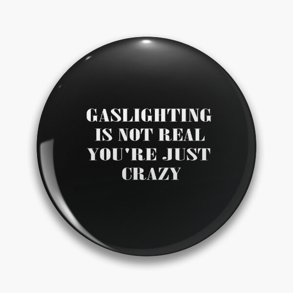 Item preview, Gaslighting is not real you're just crazy  designed and sold by SheIsAQueen.