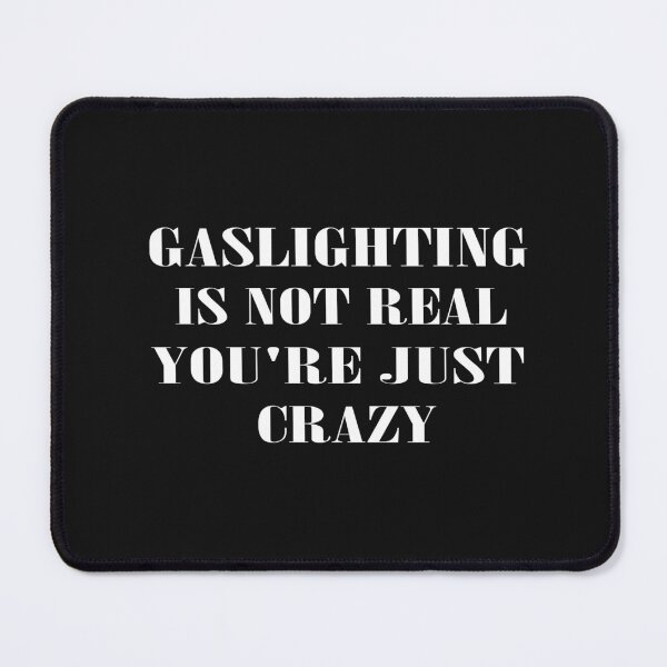 Item preview, Gaslighting is not real you're just crazy designed and sold by SheIsAQueen.