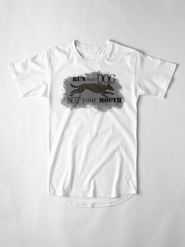Alternate view of Run Your Dog, Not Your Mouth Dutch Shepherd medium Long T-Shirt