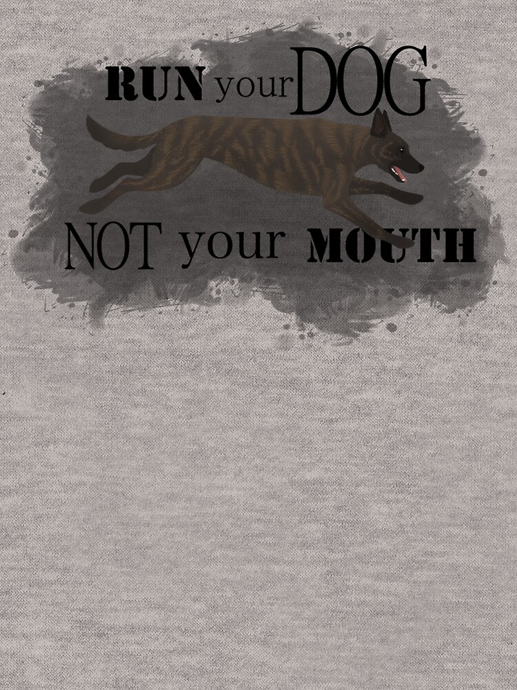 Run Your Dog, Not Your Mouth Dutch Shepherd light by maretjohnson