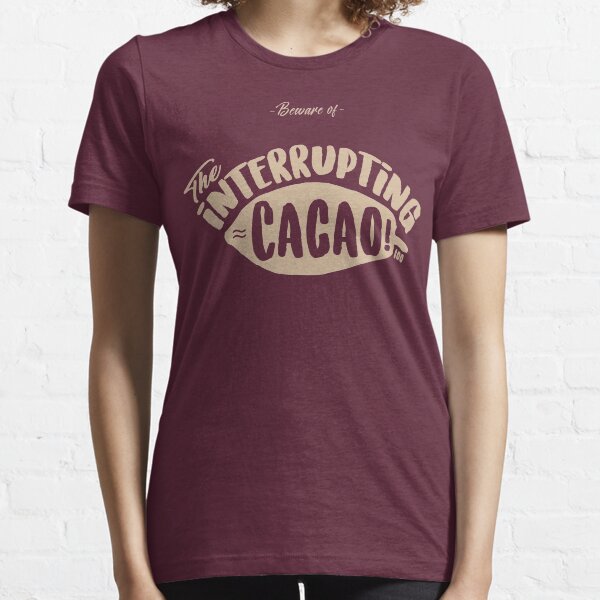 Beware of the Interrupting CACAO! Essential T-Shirt
