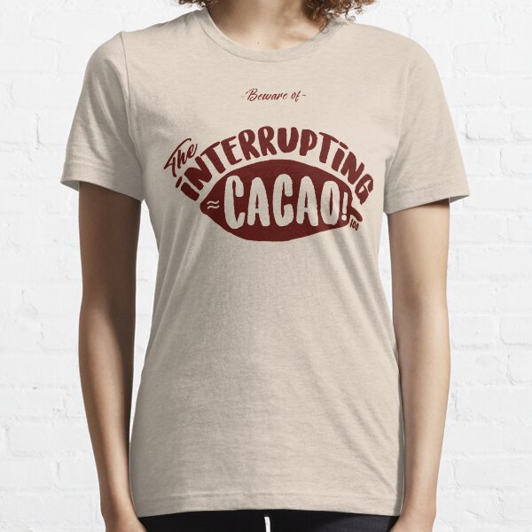 Beware of the Interrupting CACAO! Essential T-Shirt