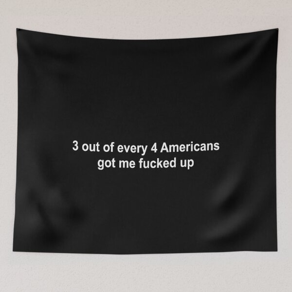 Item preview, 3 out of every 4 Americans got me fucked up designed and sold by OttilieJacon.