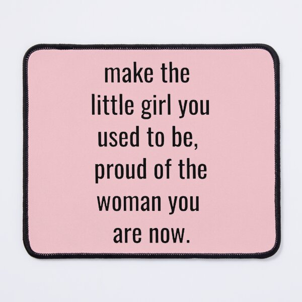 Item preview, make the little girl you used to be proud of the woman you are now designed and sold by noha alzohbi.