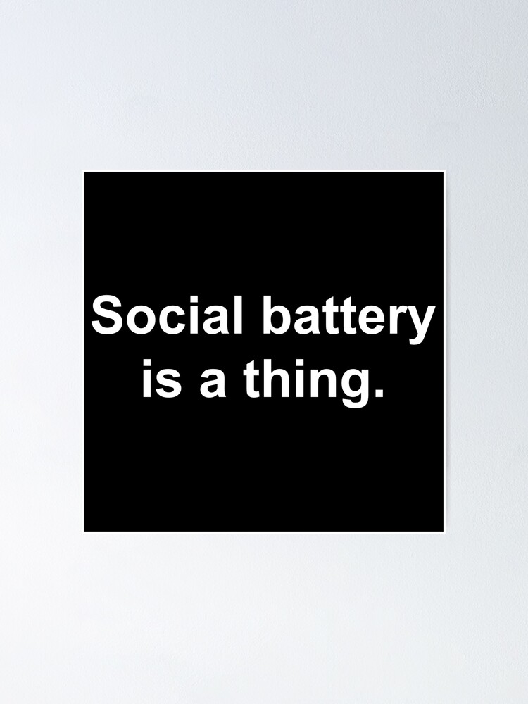 "Social battery is a thing" Poster for Sale by Redbubble