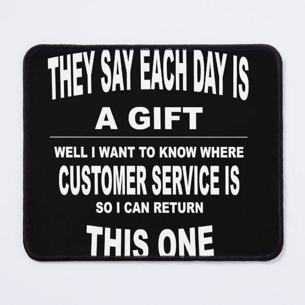 Item preview, They say every day is a gift! Well I want to know where customer service is so I can return this one designed and sold by latelierdechris.