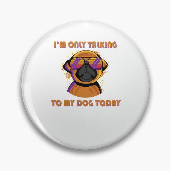 Item preview, I'm only talking to my dog today designed and sold by malvinabucky.