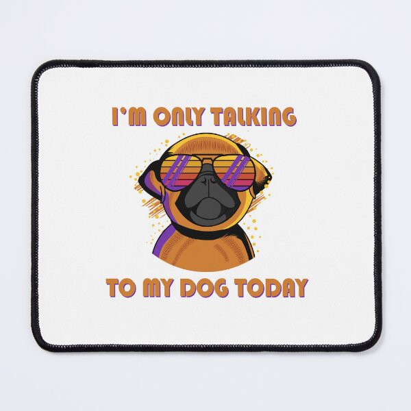 Item preview, I'm only talking to my dog today designed and sold by malvinabucky.