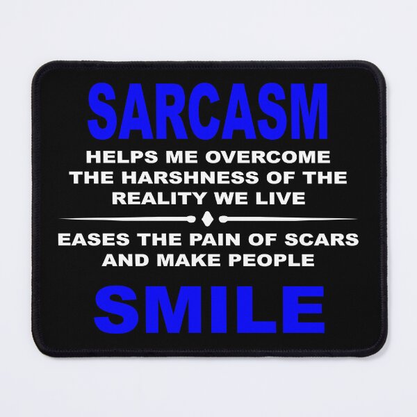 Item preview, Sarcasm helps me overcome the harshness of the reality we live eases the pain of scars and makes people smile designed and sold by latelierdechris.