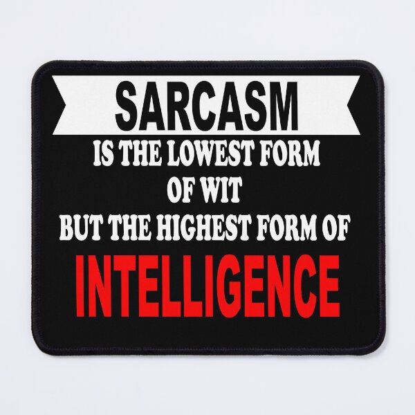 Item preview, Sarcasm is the lowest form of wit but the highest form of intelligence designed and sold by latelierdechris.
