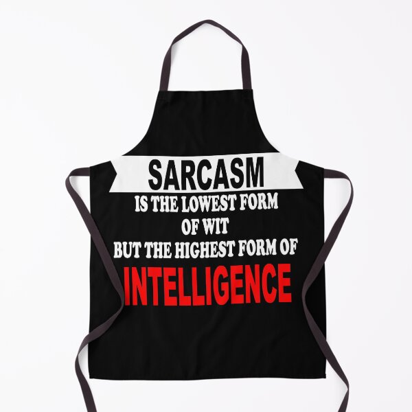 Item preview, Sarcasm is the lowest form of wit but the highest form of intelligence designed and sold by latelierdechris.