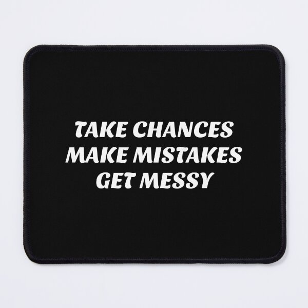 Item preview, TAKE CHANCES MAKE MISTAKES GET MESSY - motivation quote designed and sold by Inspirationmotivation.