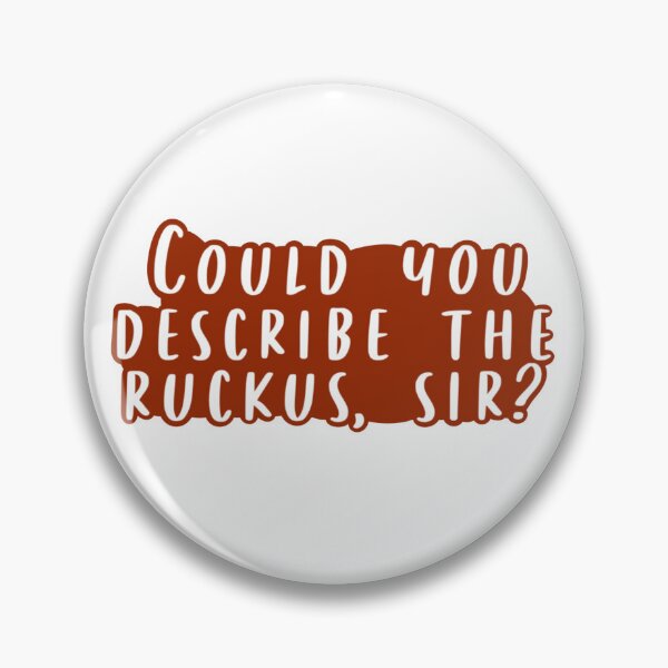 Item preview, Could You Describe the Ruckus, Sir designed and sold by beckahbrooks.