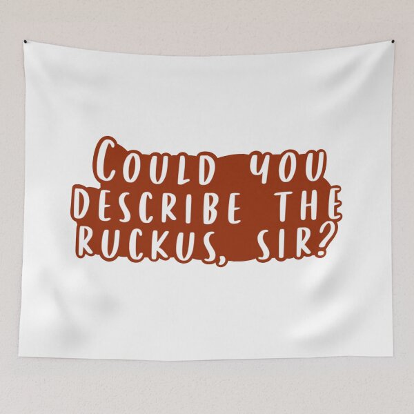 Item preview, Could You Describe the Ruckus, Sir designed and sold by beckahbrooks.