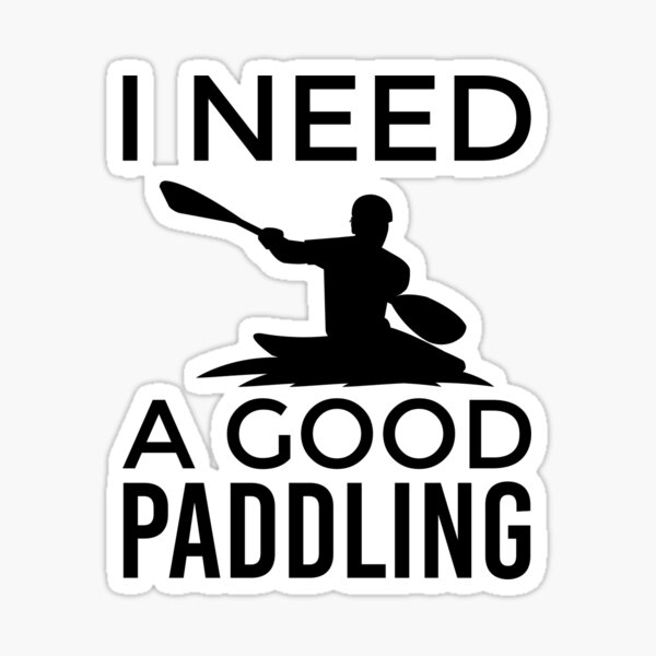 "Whitewater Kayak, Kayaking TShirt I need a Good Paddling!" Sticker
