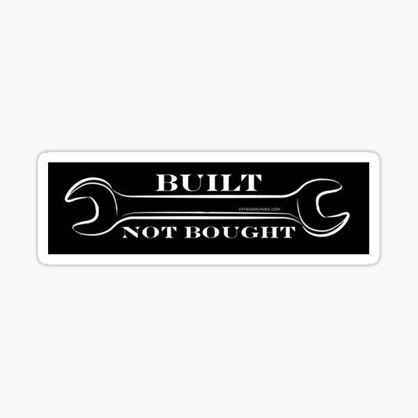 Item preview, Built Not Bought sticker designed and sold by offroadjunkie.