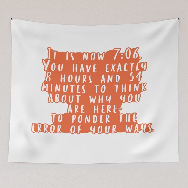 Item preview, It Is Now 7:06. Have Exactly 8 Hours and 54 Minutes to Think About Why You Are Here. designed and sold by beckahbrooks.