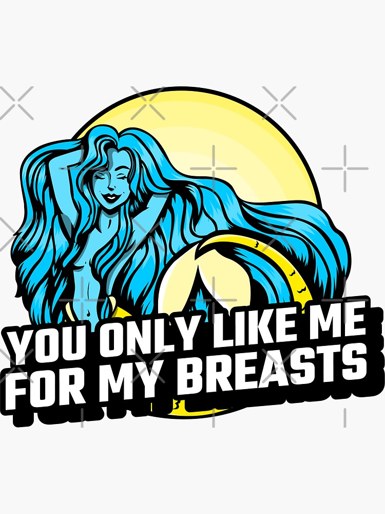 You Only Like Me For My Breasts Sticker For Sale By Bestcoolstuff Redbubble
