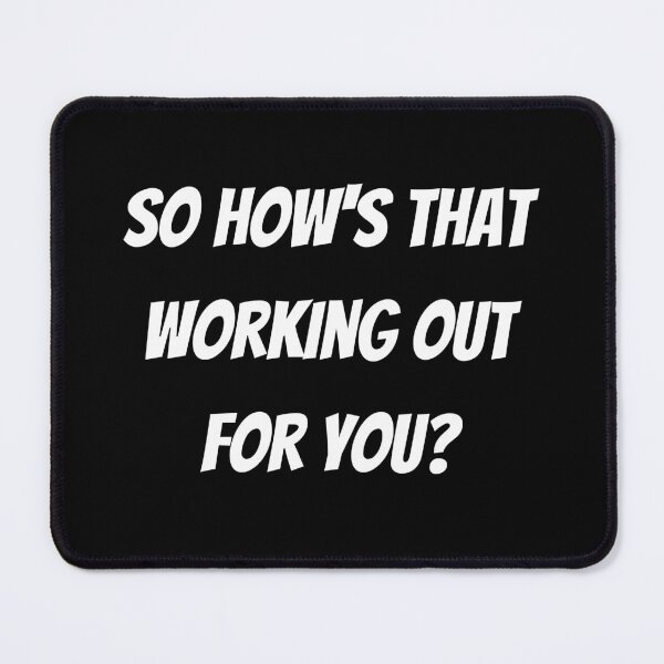 Item preview, So How's That Working Out For You? designed and sold by VirtualFaries.