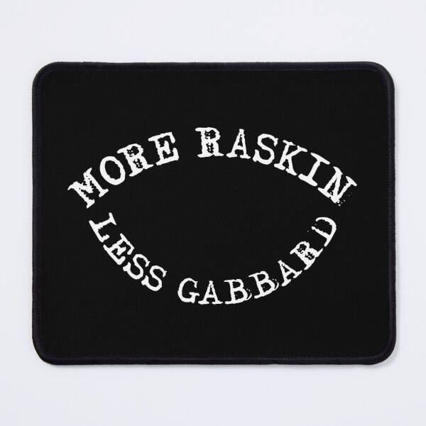 Item preview, More Raskin, Less Gabbard designed and sold by AllLeftSides42.