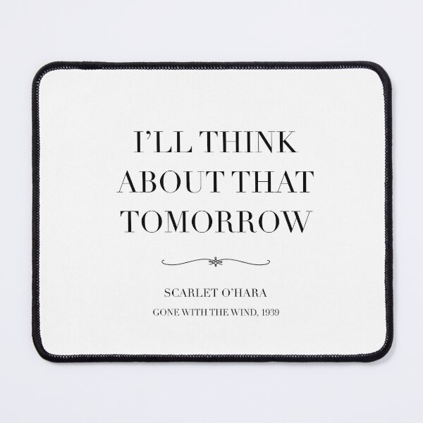 Item preview, Classic movie quote- Scarlet O’hara  quote, I’ll think about that  tomorrow gone with the wind designed and sold by Inktown.