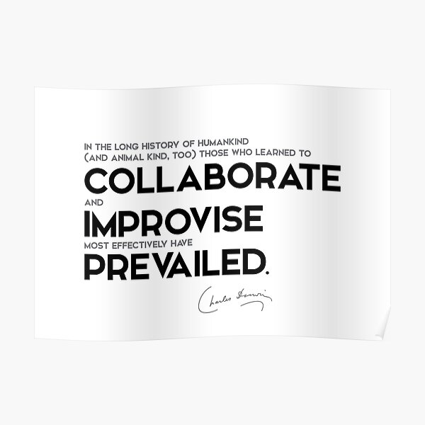 collaborate, improvise, prevailed - charles darwin Poster