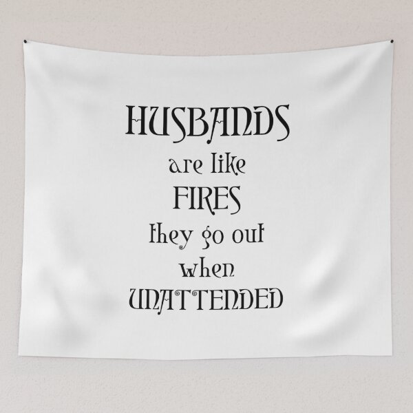 Item preview, HUSBANDS ARE LIKE FIRES THEY GO OUT WHEN UNATTENDED designed and sold by digital-circus.