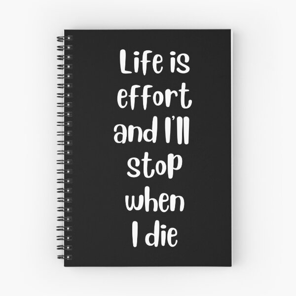 Item preview, Life is Effort and I'll Stop when I Die designed and sold by GoldfinchStore.