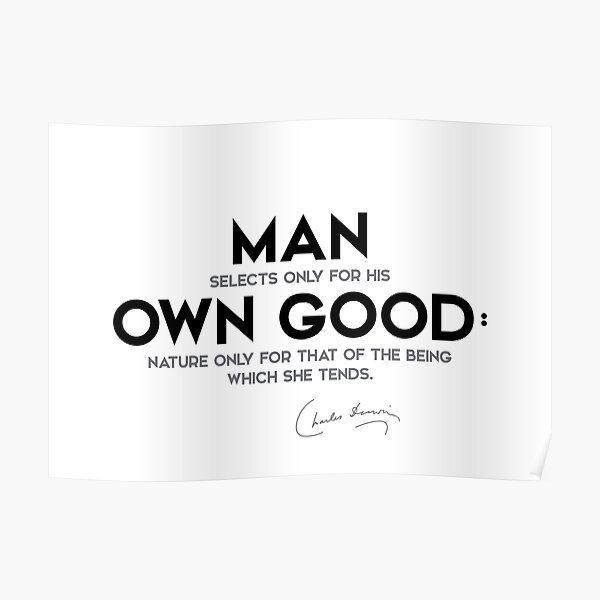 man, own good - charles darwin Poster