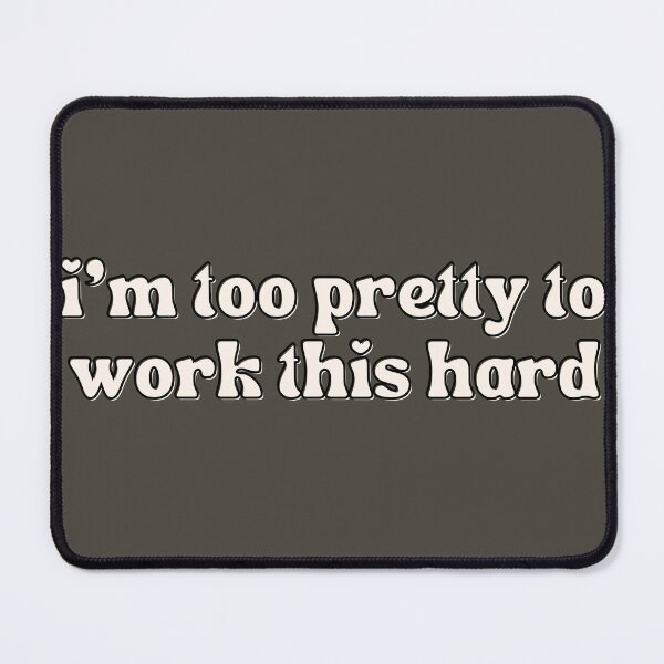 Item preview, I'm Too Pretty To Work This Hard designed and sold by Pink Ribbon.