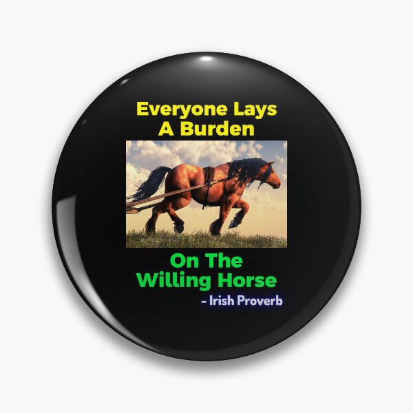 Item preview, Irish Proverb - Everyone Lays A Burden On The Willing Horse designed and sold by IrishProverbs.