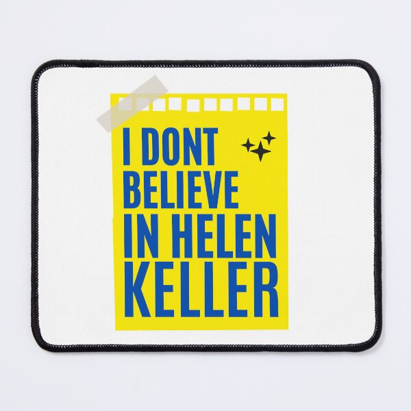 Item preview, I DONT BELIEVE IN HELEN KELLER designed and sold by Evanka.
