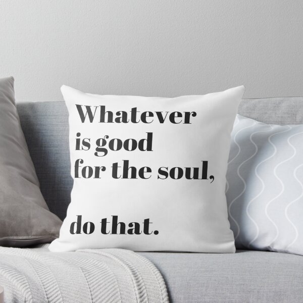 Item preview, Whatever is good for the soul, do that. designed and sold by pintsizeddesign.