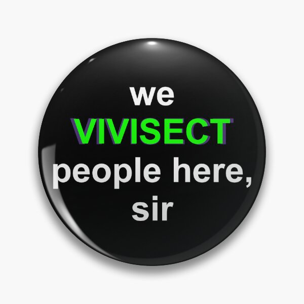 Item preview, we VIVISECT people here, sir pin designed and sold by Pa-Pa-Plasma.