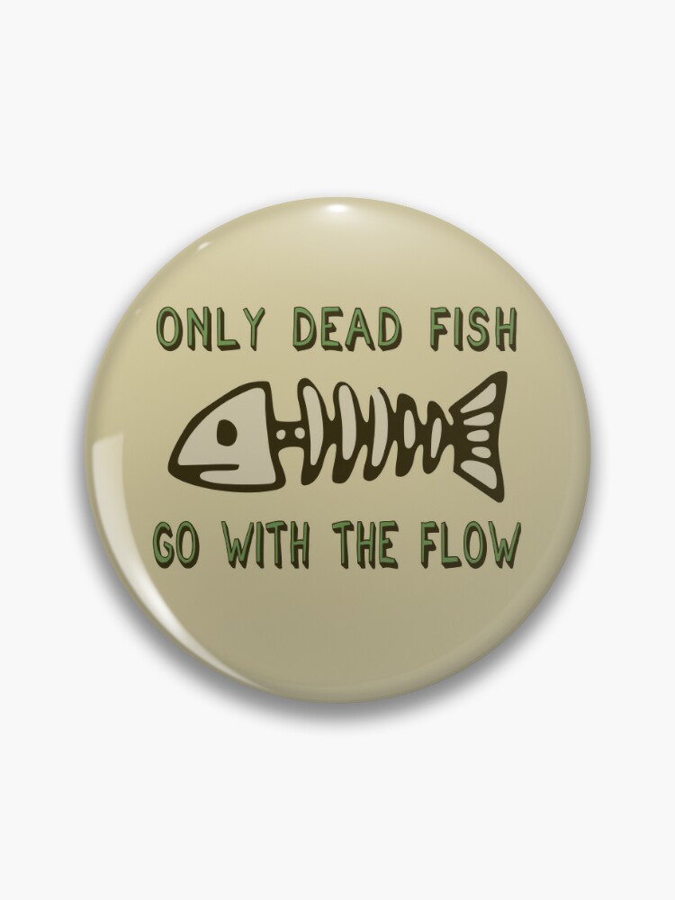 Only Dead Fish Go With The Flow - Aesthetic, Meme | Pin