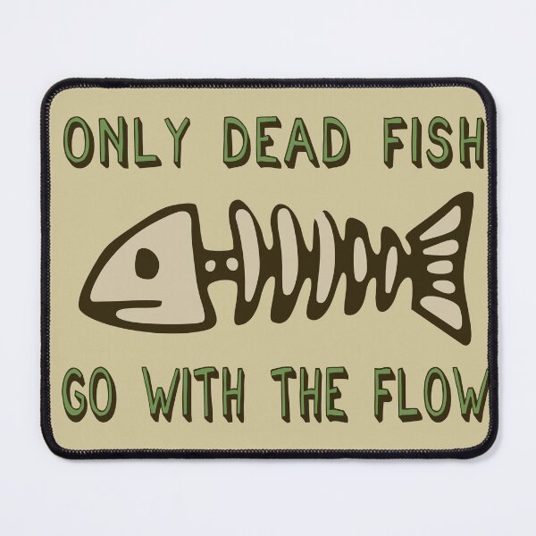 Item preview, Only Dead Fish Go With The Flow - Aesthetic, Meme designed and sold by SpaceDogLaika.