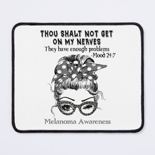 Item preview, Melanoma Awareness - Thou Shalt Not Get On My Nerves they have enough problems designed and sold by Aaron309.