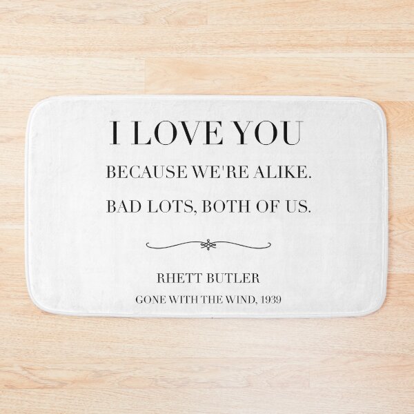 Item preview, Classic film quote: I love you because we’re alike ,  bad lots both of us, Rhett butler quote, gone with the wind designed and sold by Inktown.