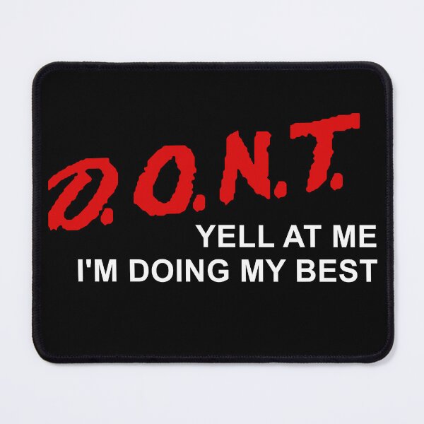 Item preview, D.O.N.T. Yell At Me I'm Doing My Best - Parody, Anxiety, Meme designed and sold by SpaceDogLaika.
