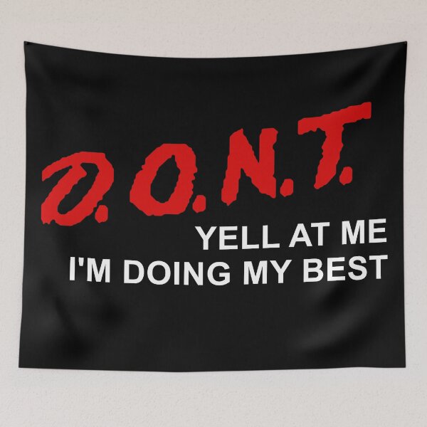Item preview, D.O.N.T. Yell At Me I'm Doing My Best - Parody, Anxiety, Meme designed and sold by SpaceDogLaika.
