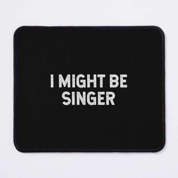 Item preview, I Might Be Singer designed and sold by tichemalasdj.