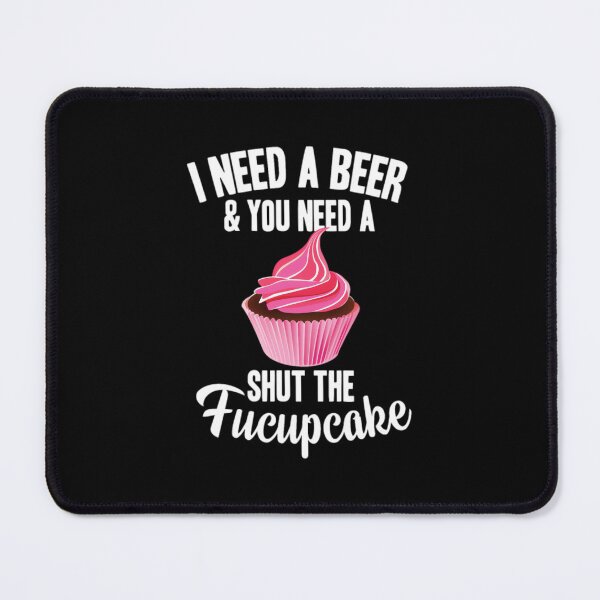 Item preview, I need a beer & you need a shut the fucupcake designed and sold by tichemalasdj.