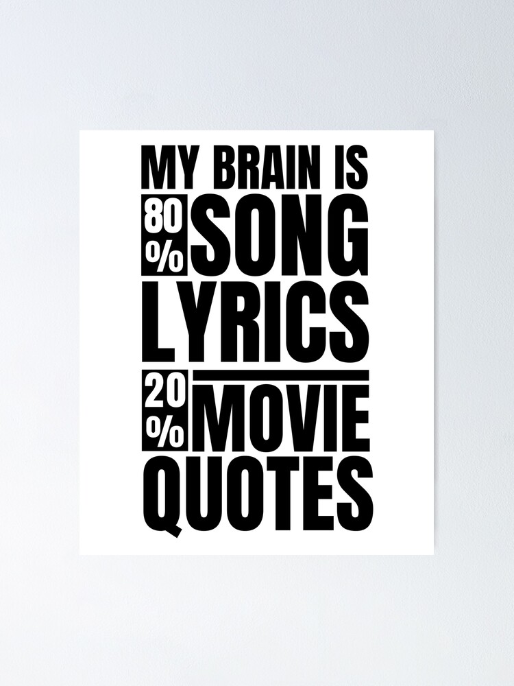 My brain is 80% Song Lyrics 20% Movie Quotes Funny sayings teens