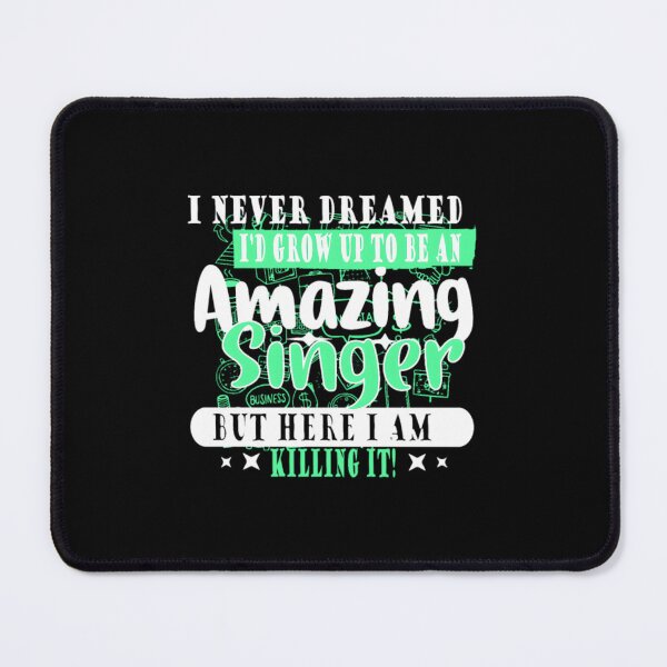 Item preview, I NEVER DREAMED I WOULD GROW UP TO BE A SINGER designed and sold by tichemalasdj.