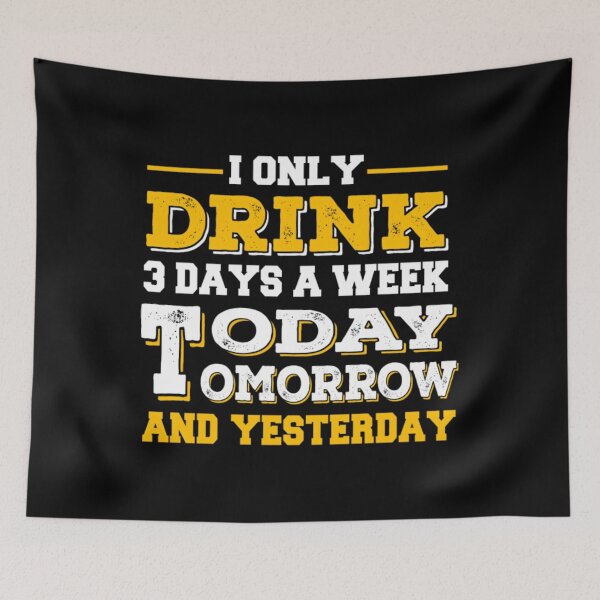 Item preview, I Only Drink 3 Days A Week Today Tomorrow & Yester designed and sold by tichemalasdj.