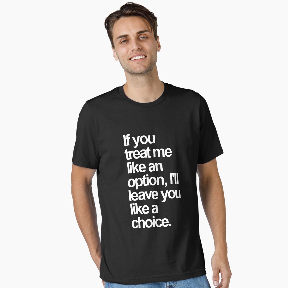 If You Treat Me Like an Option, I'll Leave You Like a Choice. Sarcastic Saying Funny Quotes, Humorous Quote Poster