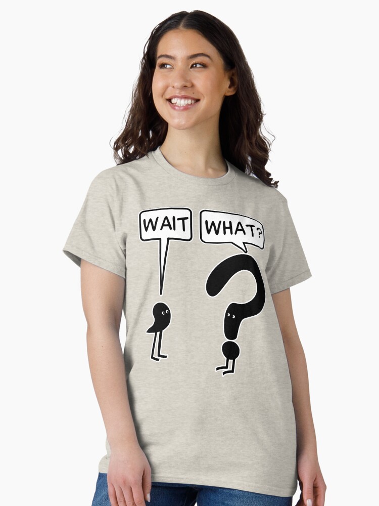 Thumbnail 1 of 7, Classic T-Shirt, Wait, What? designed and sold by ironydesigns.