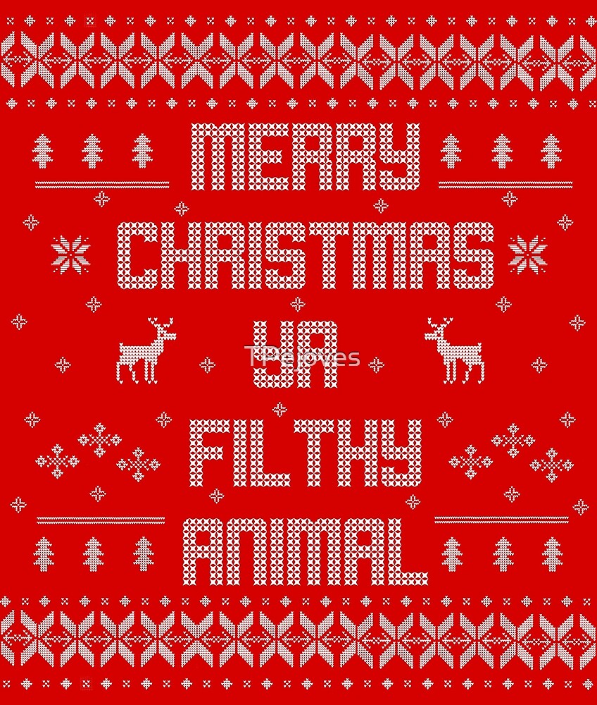 &quot;Merry Christmas You Filthy Animal (White Type)&quot; by TPejoves | Redbubble