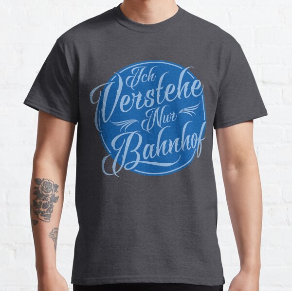 Ich verstehe nur Bahnhof Funny German Idiom  Classic T-Shirt