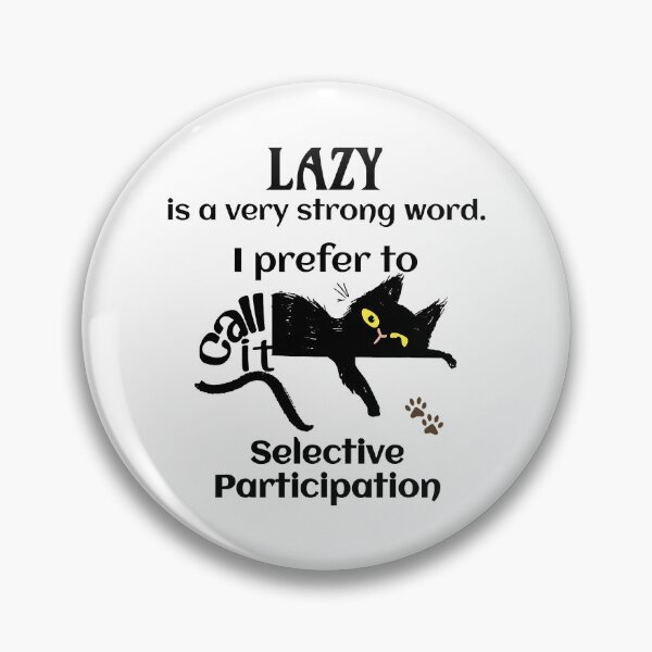 Item preview, Lazy Cat Prefer Selective Participation Sarcastic Cat designed and sold by Earthshaker-art.